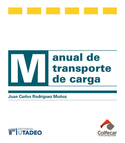 Manual De Transporte De Carga, De Juan Carlos Rodríguez Muñoz. Editorial U. Jorge Tadeo Lozano, Tapa Blanda, Edición 2017 En Español