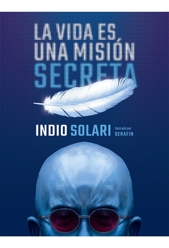 La Vida Es Una Mision Secreta - Solari Indio (libro)
