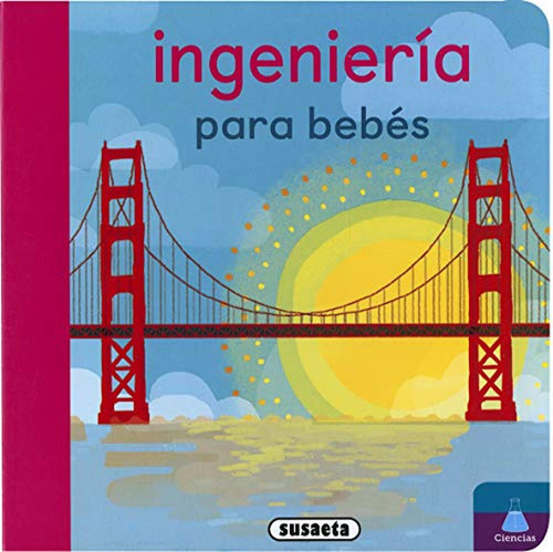 Ingeniería para Bebés (Educabebés), de Ediciones, Susaeta. Editorial Susaeta, tapa pasta dura, edición 1 en español, 2020