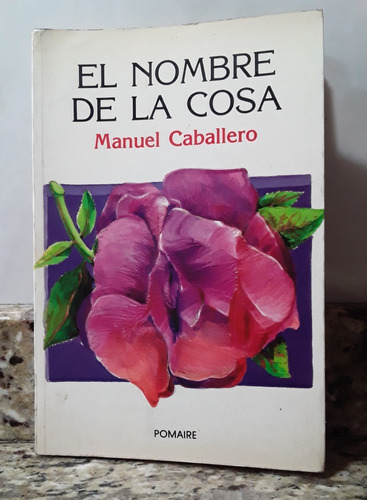 Libro El Nombre De La Cosa - Manuel Caballero