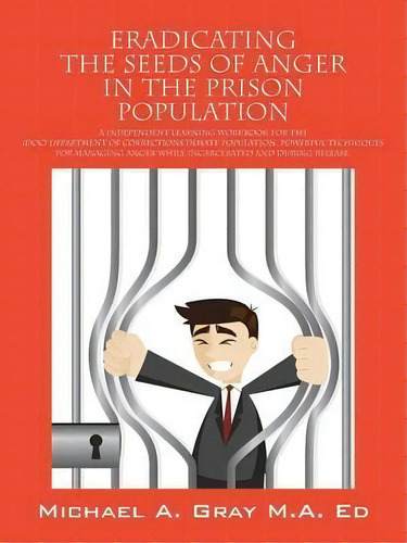 Eradicating The Seeds Of Anger In The Prison Population, De Michael A Gray Ma Ed. Editorial Outskirts Press, Tapa Blanda En Inglés