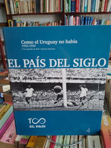 Como El Uruguay No Había. 1950- 1959 El País Del Siglo. 4