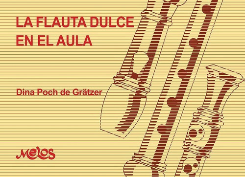 La flauta dulce en el aula, de Dina Poch de Grätzer. Editorial Melos en español