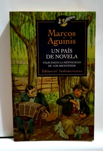 Marcos Aguinis. Un País De Novela, Viaje Hacia La Mentalidad