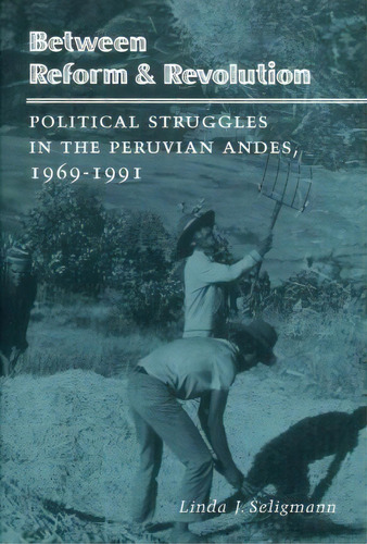Between Reform And Revolution, De Linda J. Seligmann. Editorial Stanford University Press, Tapa Blanda En Inglés