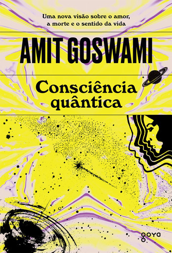 Consciência quântica: Uma nova visão sobre o amor, a morte e o sentido da vida, de Goswami, Amit. Editora Aleph Ltda,Editora Aleph Ltda, capa mole em português, 2021