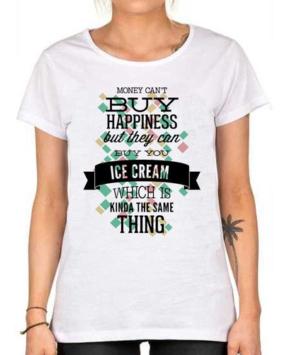 Remera De Mujer Money Cant Buy Happiness But Buy Ice Crea