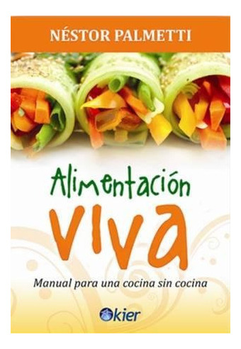 Alimentacion Viva - Nestor Palmetti - Libro Nuevo - Kier