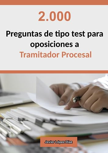 Oposiciones A Tramitador Procesal: 2.000 Preguntas De Tipo T