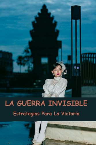 La Guerra Invisible: Estrategias Para La Victoria