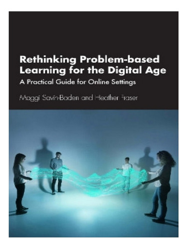 Rethinking Problem-based Learning For The Digital Age . Eb05