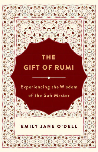 The Gift Of Rumi: Experiencing The Wisdom Of The Sufi Master, De O'dell, Emily Jane. Editorial St Martins Pr, Tapa Blanda En Inglés