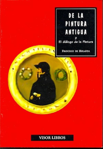 Libro - De La Pintura Antigua: Y El Dialogo De La Pintura, 