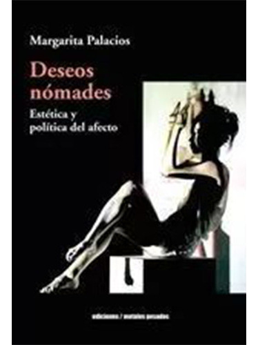 Deseos Nomades. Estetica Y Politica Del Afecto, De Palacios, Margarita. Editorial Metales Pesados, Tapa Blanda En Español