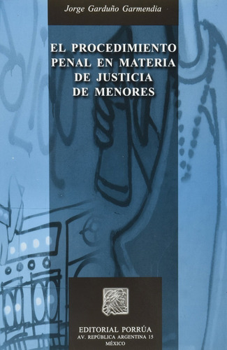Procedimiento Penal En Materia De Justicia De Menores, El, De Jorge Garduño Garmendia. Editorial Porrúa México En Español
