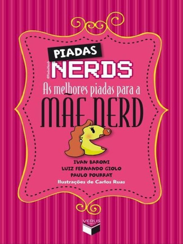 Piadas Nerds: As Melhores Piadas Para A Mãe Nerd, De Giolo, Luiz Fernando / Pourrat, Paulo. Editora Verus, Capa Mole, Edição 1ª Edição - 2012 Em Português