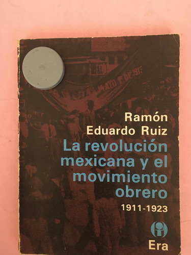 La Revolución Mexicana Y El Movimiento Obrero (1911-1923)