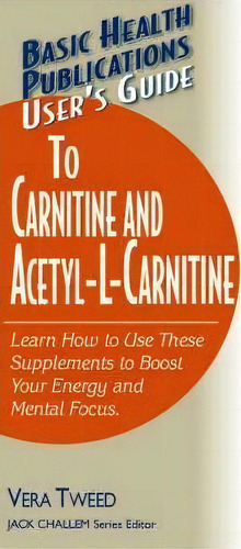 User's Guide To Carnitine And Acetyll-carnitine, De Vera Tweed. Editorial Basic Health Publications, Tapa Blanda En Inglés