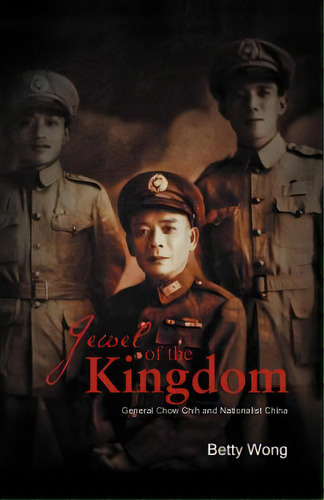 Jewel Of The Kingdom: General Chow Chih And Nationalist China, De Wong, Betty. Editorial Authorhouse, Tapa Blanda En Inglés