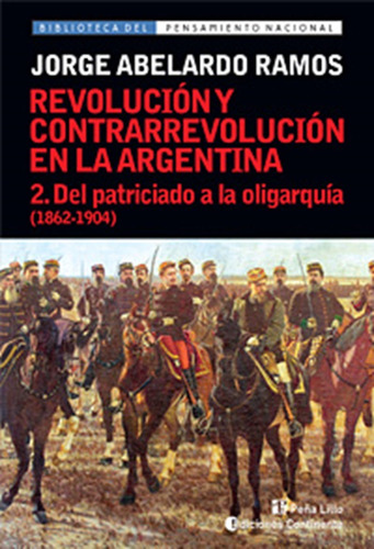 Del Patriciado A La Oligarquia T.2 (1862-1904). Revolucion Y