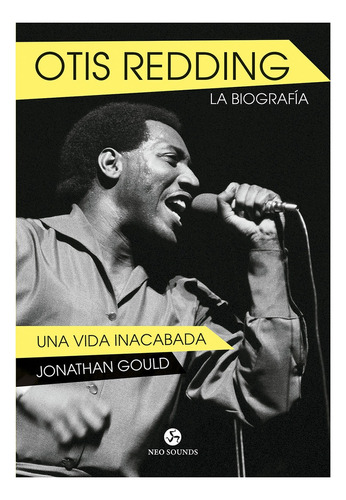 Otis Redding - La Biografia - Una Vida Inacabada - Gould, Jo