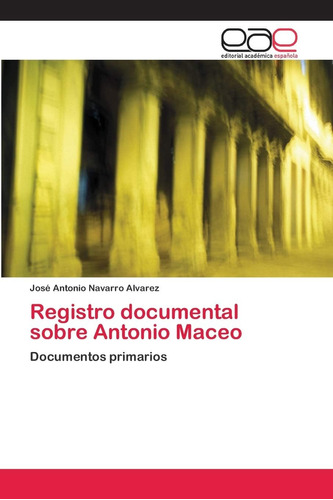 Libro: Registro Documental Sobre Antonio Maceo: Documentos
