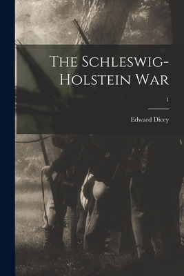 Libro The Schleswig-holstein War; 1 - Dicey, Edward 1832-...