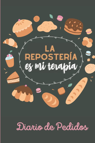 Libro: La Reposteria Es Mi Terapia -control De Pedidos: Para