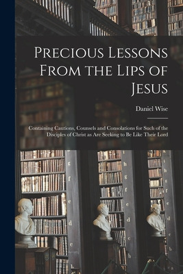Libro Precious Lessons From The Lips Of Jesus [microform]...