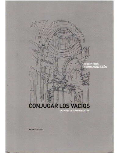 Conjugar Los Vacíos. Ensayos De Arquitectura, De Juan Miguel Hernández Léon. Serie 8496258440, Vol. 1. Editorial Promolibro, Tapa Blanda, Edición 2005 En Español, 2005