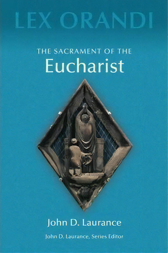 The Sacrament Of Eucharist, De John D. Laurance. Editorial Liturgical Press, Tapa Blanda En Inglés