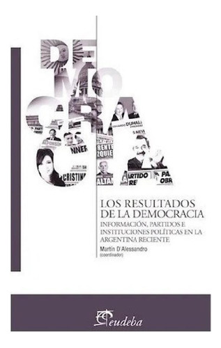 Libro - Los Resultados De La Democracia - Dalessandro, Mart
