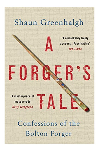 A Forger's Tale - Confessions Of The Bolton Forger. Eb01