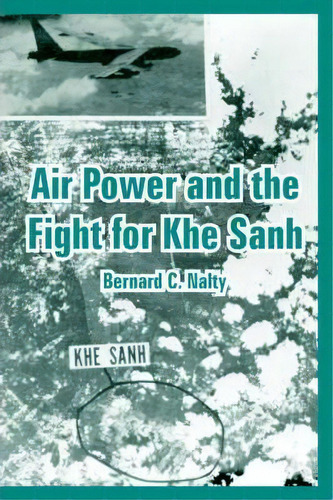 Air Power And The Fight For Khe Sanh, De Bernard C Nalty. Editorial University Press Pacific, Tapa Blanda En Inglés