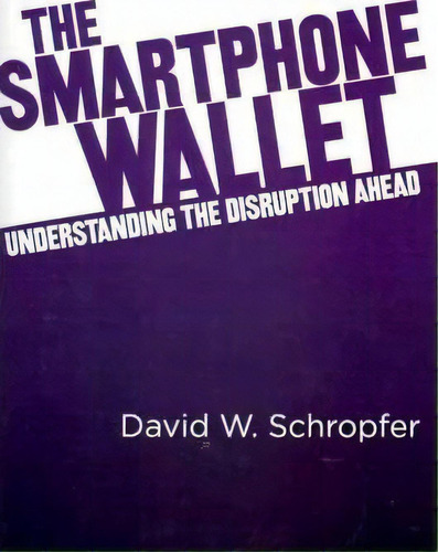 The Smartphone Wallet, De David W Schropfer. Editorial Createspace, Tapa Blanda En Inglés