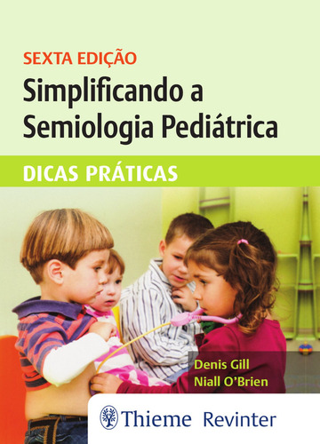 Simplificando a Semiologia Pediátrica: Dicas Práticas, de Gill, Denis. Editorial Thieme Revinter Publicações Ltda, capa mole em português, 2018