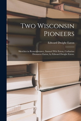 Libro Two Wisconsin Pioneers; Sketches In Remembrance, Sa...