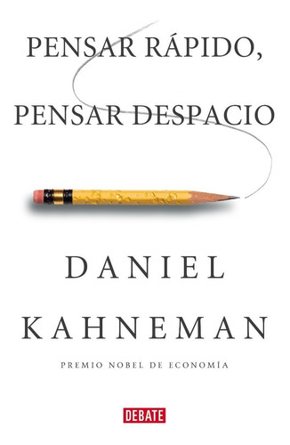 Pensar Rapido Pensar Despacio. Daniel Kahneman. Debate