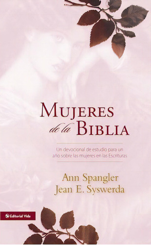Mujeres de la Biblia: Un devocional de estudio para un año sobre las mujeres de la Escritura, de Spangler, Ann. Editorial Vida, tapa dura en español, 2008