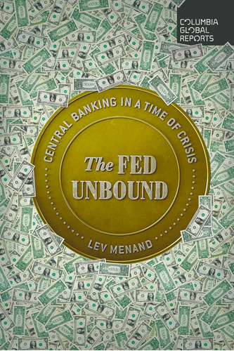 Libro: The Fed Unbound: Central Banking In A Time Of Crisis