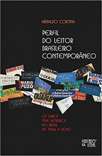 Perfil Do Leitor Brasileiro Contemporâneo: Os Livros Mais Vendidos No Brasil De 1966 A 2010, De Cortina, Arnaldo. Editora Mercado De Letras, Capa Mole Em Português