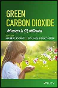 Green Carbon Dioxide Advances In Co2 Utilization