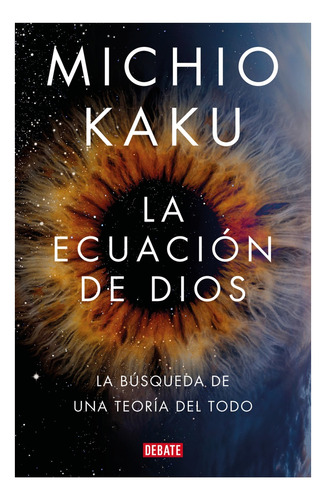 Libro La Ecuacion De Dios - Michio Kaku - Debate