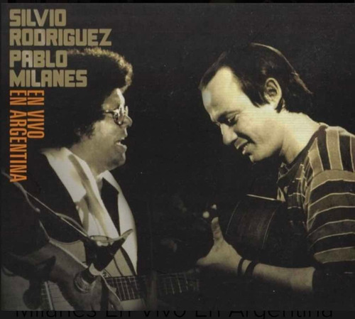 Silvio Rodríguez Pablo Milanes En Vivo En Argentina Cd Nuevo