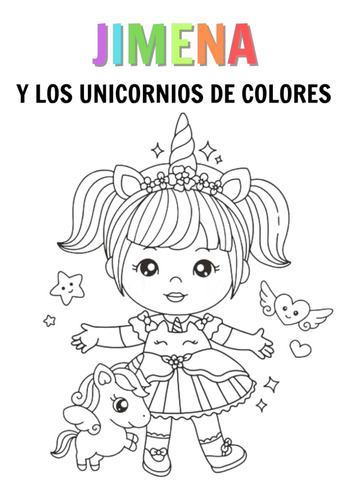 Jimena Y Los Unicornios De Colores: Cuento Para Colorear (la