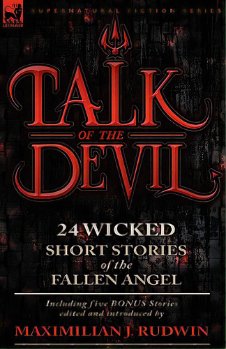 Talk Of The Devil: Twenty-four Classic Short Stories Of The Fallen Angel-including Five Bonus Sto..., De Rudwin, Maximilian J.. Editorial Leonaur Ltd, Tapa Blanda En Inglés