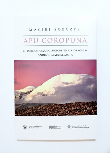 Apu Coropuna : Entornos Arqueológicos En Un Oráculo Andino 