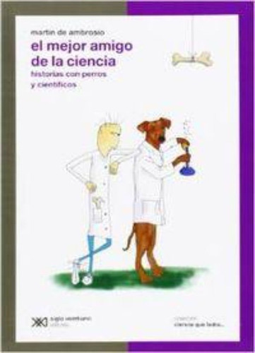 El Mejor Amigo De La Ciencia: Historias Con Perros Y Científ