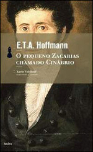 O Pequeno Zacarias Chamado Cinábrio, De Hoffman, E.t.a.. Editora Hedra, Capa Mole, Edição 1ª Edição - 2009 Em Português