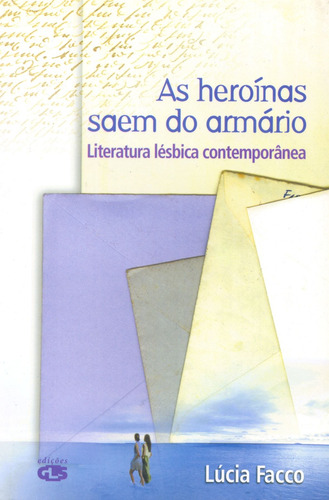 As heroínas saem do armário: literatura lésbica contemporânea, de Facco, Lúcia. Editorial Summus Editorial Ltda., capa mole em português, 2004